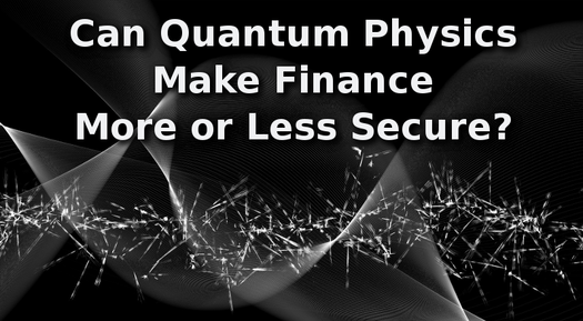 Can Quantum Physics Make Finance More or Less Secure?